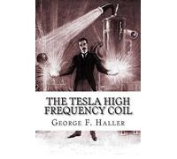Elmer Tiling Cunningham George F Halle The Tesla High Frequency Coi (Tascabile)