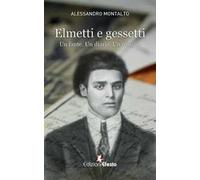 Elmetti e gessetti. Un fante. Un diario. Un rifugio