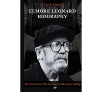 Elmore Leonard Biography: The Crime Writer Who Rewrote the Rules of Storytelling