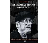 Elmore Leonard Biography: The Crime Writer Who Rewrote the Rules of Storytelling