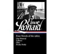 Elmore Leonard: Four Novels of the 1980s (Loa #267): City Primeval / Labrava /