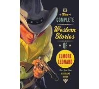 The Complete Western Stories of Elmore Leonard, by Leonard, Elmore