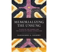 Elochukwu Uzukwu, C.S.Sp. Memorializing the Unsung (Tascabile)