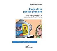 Éloge de la pensée primaire: Une psychanalyste à la rencontre de Donald Trump