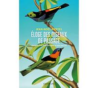 Eloge des oiseaux de passage: Journal d'un ornithologue un peu perché