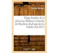 Éloge funèbre de la princesse Madame Gabriele de Bourbon, duchesse de La Valette