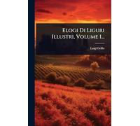 Elogi Di Liguri Illustri, Volume 1...