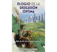 ELOGIO DE LA DESILUSIÓN ÓPTIMA: ¡Baja de ahí, que si no va a ser peor!