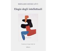 Elogio degli intellettuali - Lévy Bernard-Henri
