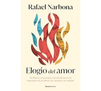 Elogio del amor/ In Praise of Love: De Platón a El Principito, una mirada única a la importancia de los afectos, los vínculos y los cuidados