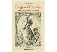 Elogio del brindisi. Storie e aneddoti del bere conviviale