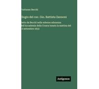 Elogio del cav. Gio. Battista Zannoni: Detto da Becchi nella solenne adunanza dell'Accademia della Crusca tenuta la mattina del 10 settembre 1833