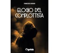 Libri Francesco Carraro - Elogio Del Complottista