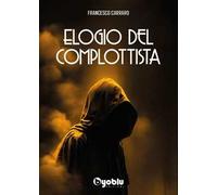Libri Francesco Carraro - Elogio Del Complottista