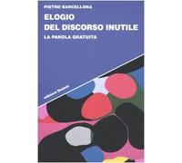Elogio del discorso inutile. La parola gratuita