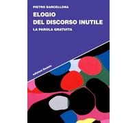 Elogio del discorso inutile. La parola gratuita
