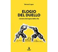 Elogio del duello. L'onore al di sopra della vita