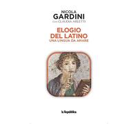 Elogio del latino. Una lingua da amare