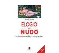 Elogio del nudo. Tra eros e pudore. Psicologia e moralità del corpo