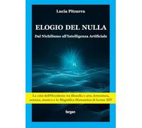 Elogio del nulla. Dal Nichilismo all'Intelligenza Artificiale