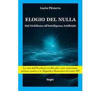 Elogio del nulla. Dal Nichilismo all'Intelligenza Artificiale
