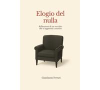Elogio del nulla: Riflessioni di un vecchio che si appresta a morire