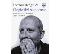 Elogio del pianoforte. Storie di tasti tra Caccioppoli, Gould e altri eroi