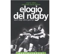 Elogio del rugby. Sport degli ultimi guerrieri