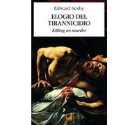 Elogio del tirannicidio. Killing no murder