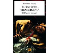 Elogio del tirannicidio. Killing no murder