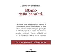 Elogio della banalità. Per una comunità indispensabile - Patriarca Salvatore