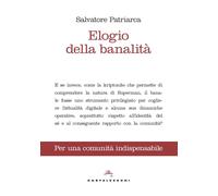 Elogio della banalità. Per una comunità indispensabile - Patriarca Salvatore