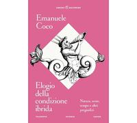 Elogio della condizione ibrida. Natura, sesso, tempo e altri pregiudizi