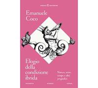 Elogio della condizione ibrida. Natura, sesso, tempo e altri pregiudizi