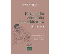 ELOGIO DELLA CONTINUITA' IN ARCHITETTURA. SCRITTI SCELTI - HUET BERNARD, COCCO