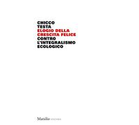Elogio della crescita felice. Contro l'integralismo ecologico