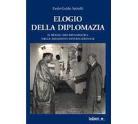 Elogio della diplomazia. Il ruolo dei diplomatici nelle relazioni internazionali