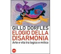 Elogio della disarmonia. Arte e vita tra logico e mitico