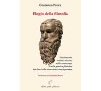 Elogio della filosofia. Fondamento, verità e sistema nella conoscenza e nella pratica filosofica dai Greci alla situazione contemporanea