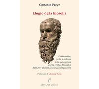 Elogio della filosofia. Fondamento, verità e sistema nella conoscenza e nella pratica filosofica dai Greci alla situazione contemporanea