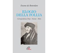 Elogio della follia. Corrispondenza Dorp-Erasmo-Moro - 2004 - Pao