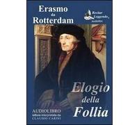 Elogio della follia letto da Claudio Carini. Audiolibro. CD Audio formato MP3. Ediz. integrale