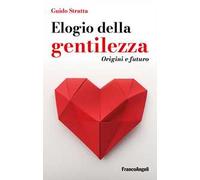 Elogio della gentilezza. Origini e futuro