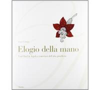 Elogio della mano. Van Cleef & Arpels e i mestieri dell'alta gioielleria. Ediz. illustrata