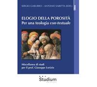 Elogio della porosità. Per una teologia con-testuale. Miscellanea di studi per il prof. Giuseppe Lorizio