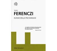 Elogio della psicoanalisi. Interventi (1908-1920)