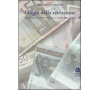 Elogio della recessione. Manuale di sopravvivenza al tempo della crisi