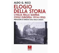 Elogio della storia. L'Italia nella guerra civile europea 1914-1953