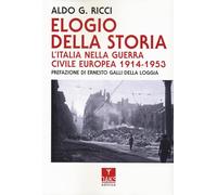 Elogio Della Storia. L'Italia Nella Guerra Civile Europea 1914-1953 - - 2024