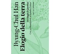 Elogio della terra. Un viaggio in giardino - Han Byung-Chul